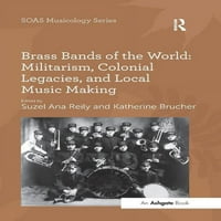 Soas tanulmányok a zenében: a világ rézfúvós zenekarai: militarizmus, gyarmati hagyatékok és Helyi zenélés