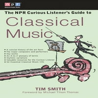 Kíváncsi hallgatói útmutató...: Az NPR kíváncsi hallgatói útmutató a klasszikus zenéhez