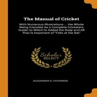 A krikett kézikönyve: számos illusztrációval ... az egész célja, mint egy teljes Cricketers útmutató; amelyhez hozzáadódik