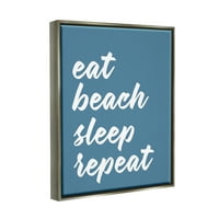 Stupell Industries Eat Beach Sleep Ismételje meg a kék szkript kifejezés grafikus fényszürke úszó keretes vászon nyomtatott